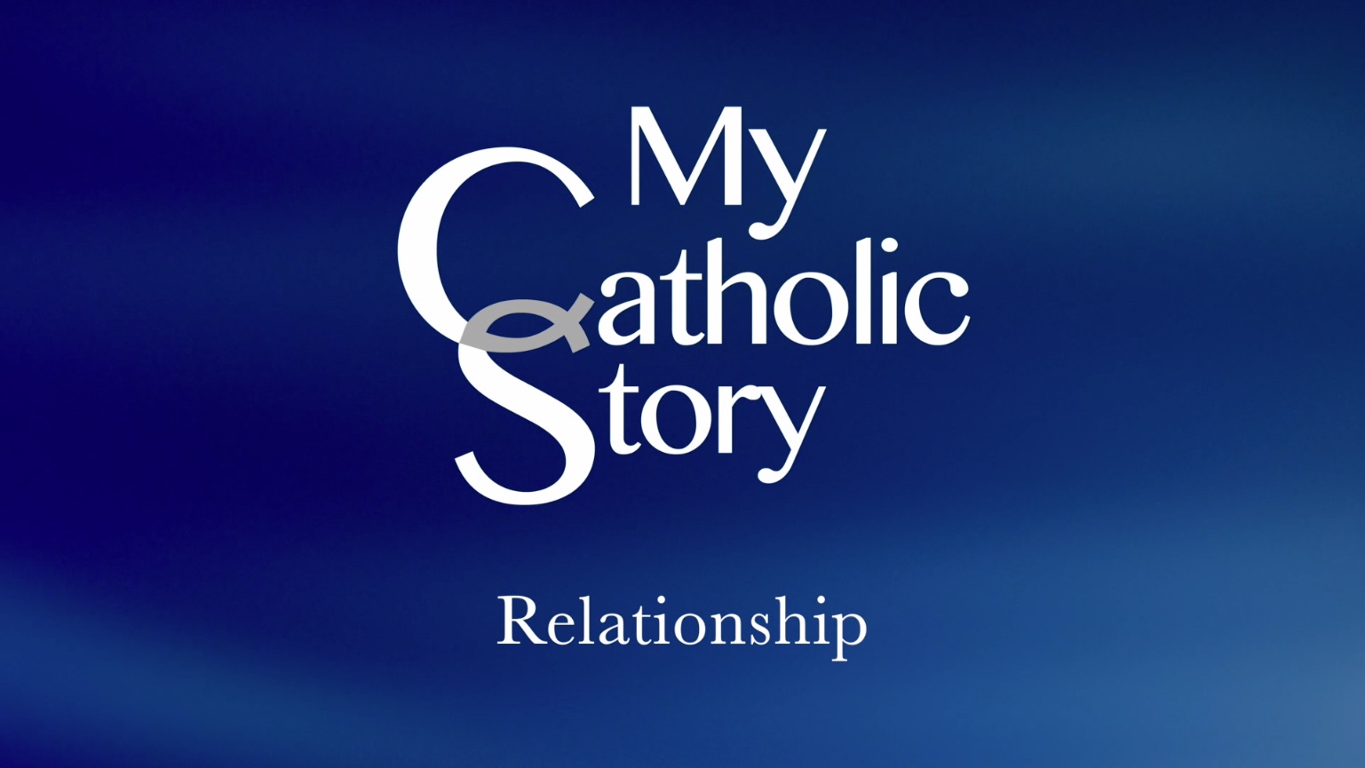 VIDEO: My Catholic Story – Relationship